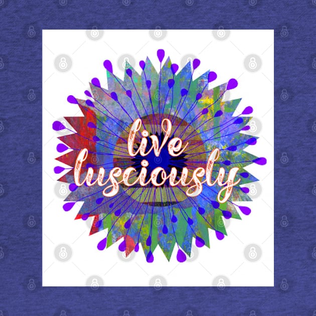 Live Lusciously by yaywow